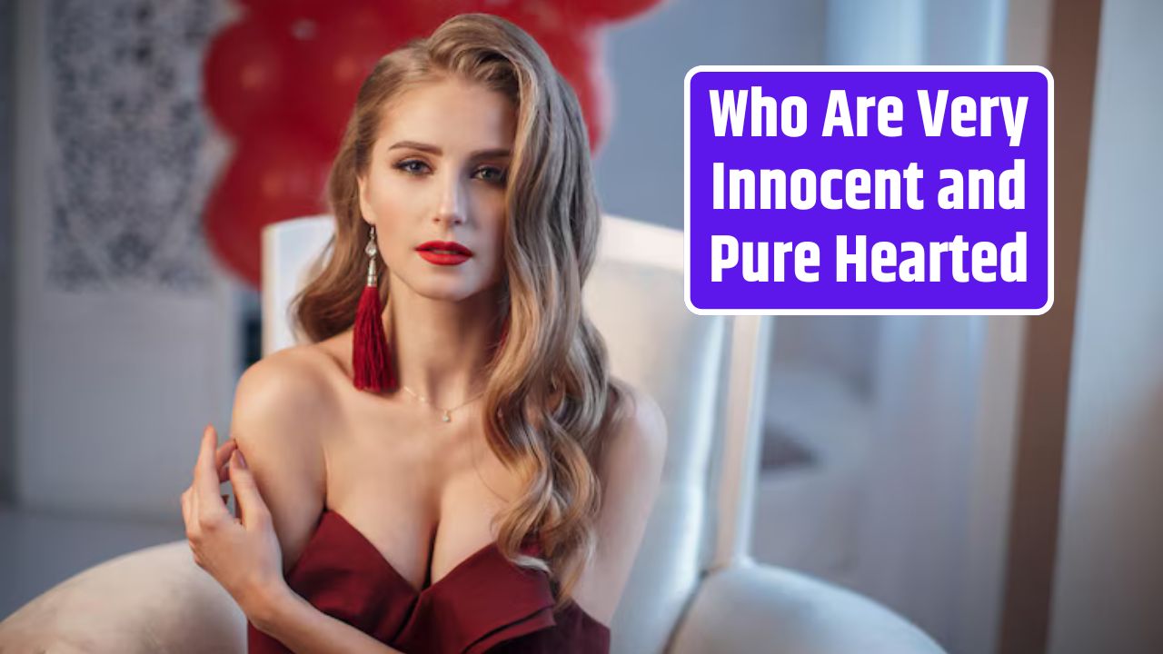 Who Are Very Innocent and Pure Hearted