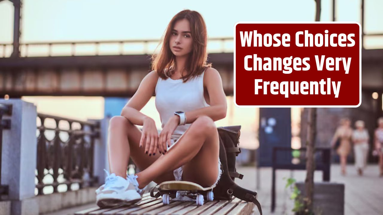 Whose Choices Changes Very Frequently