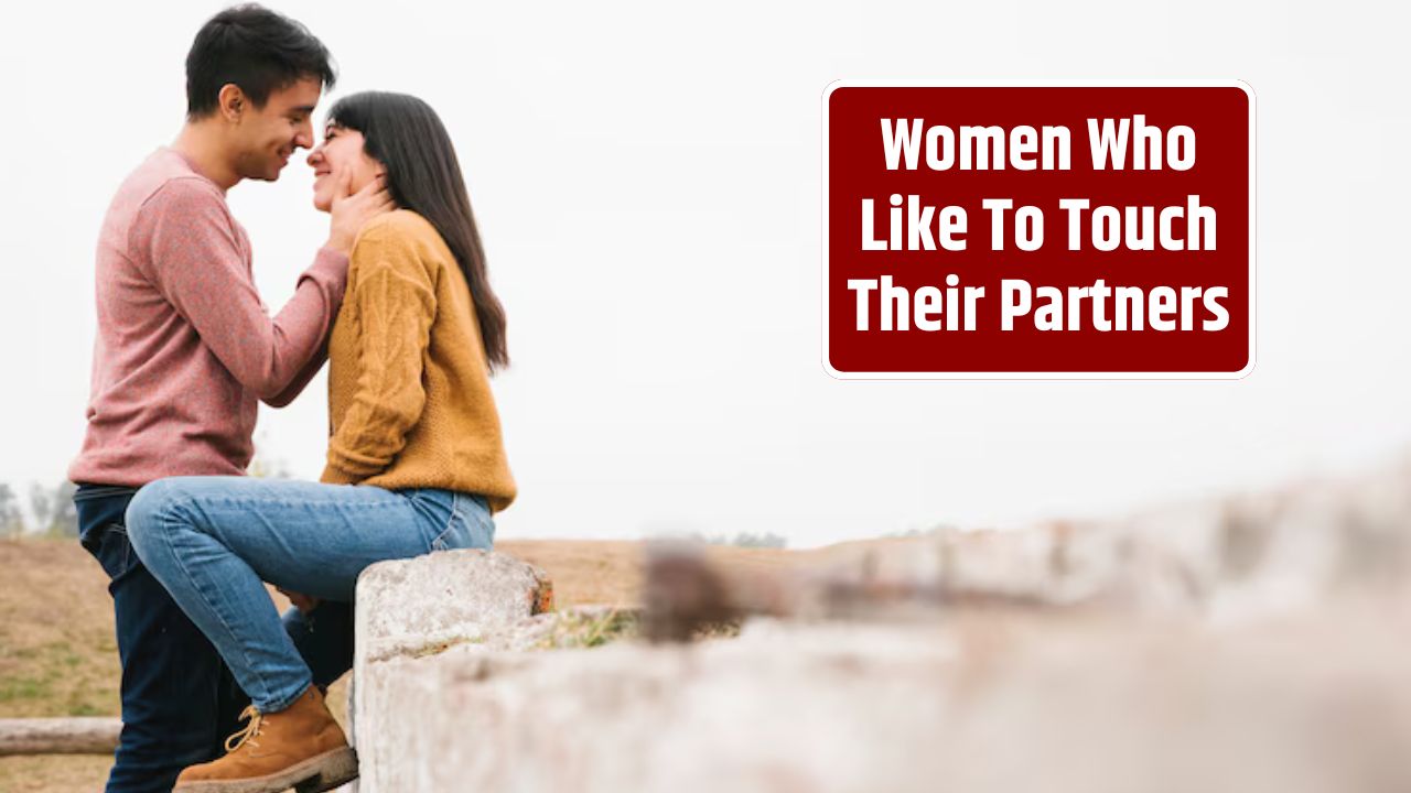 Women Who Like To Touch Their Partners