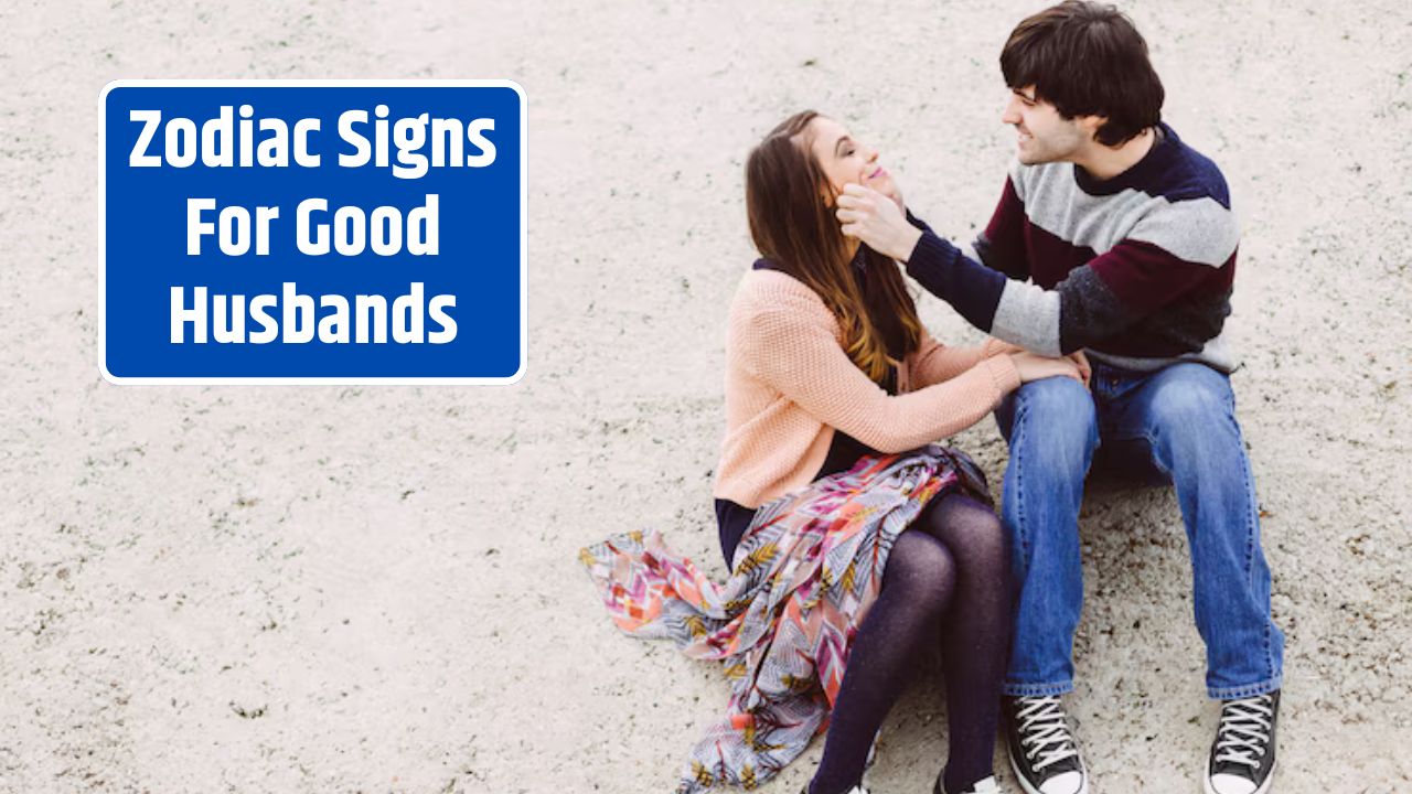 Zodiac Signs For Good Husbands