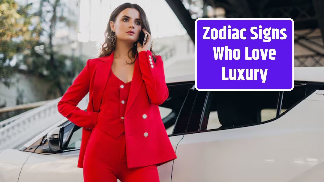 Zodiac Signs Who Love Luxury