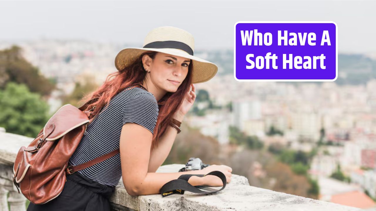 Who Have A Soft Heart